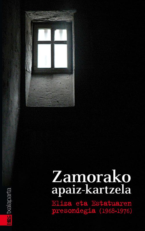  https://www.gogor.eus/Zamorako apaiz kartzela. Eliza eta Estatuaren presondegia (1968-1976). Txalaparta. 